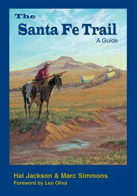 The Santa Fe Trail: A Guide - Simmons, Marc, and Jackson, Hal