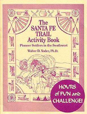 The Santa Fe Trail Activity Book - Yoder, Walter D, Ph.D.