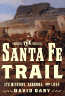 The Santa Fe Trail: Its History, Legends, and Lore