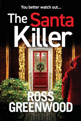 The Santa Killer: The addictive, page-turning crime thriller from Ross Greenwood - Greenwood, Ross