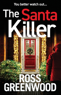 The Santa Killer: The addictive, page-turning crime thriller from Ross Greenwood - Greenwood, Ross
