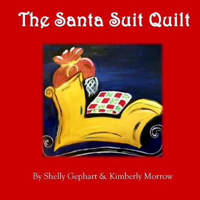 The Santa Suit Quilt - Morrow, Kimberly, and Gephart, Shelly