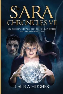 The Sara Chronicles: Book 7 Stories New, Stories Old, Things Rewritten and Things Foretold - Randall, Neil (Editor), and Hughes, Laura