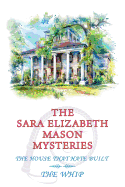 The Sara Elizabeth Mason Mysteries, Volume 2: The House That Hate Built / The Whip