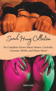 The Sarah Hung Collection Vol. 1: Six Complete Series About Sissies, Cuckolds, Trannies, BDSM, and Much More!
