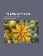 The Sardonyx Seal; A Romance of Normandy