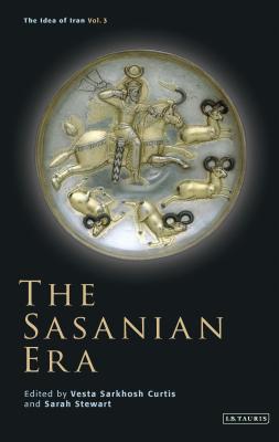 The Sasanian Era - Curtis, Vesta Sarkhosh (Editor), and Stewart, Sarah (Editor)