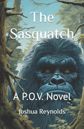 The Sasquatch: A P.O.V. Novel