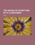 The Satan of Scripture, by a Clergyman