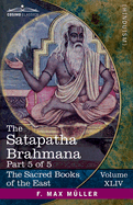 The Satapatha Brahmana, Part 5 of 5: According to the Text of the Madhyandina School-Books 11-14