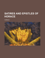 The Satires and Epistles of Horace...
