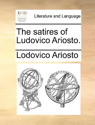 The Satires of Ludovico Ariosto. - Ariosto, Lodovico