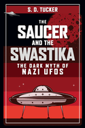 The Saucer and the Swastika: The Dark Myth of Nazi UFOs