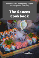 The Sauces Cookbook: More than 100 Contemporary Recipes for Every Cook, Every Day
