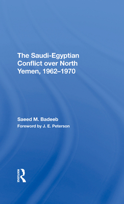 The Saudi-egyptian Conflict Over North Yemen, 1962-1970 - Badeeb, Saeed M