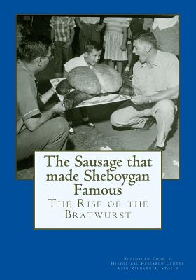 The Sausage That Made Sheboygan Famous: The Rise of the Bratwurst - Research Center, Sheboygan County Histor