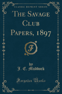 The Savage Club Papers, 1897 (Classic Reprint)