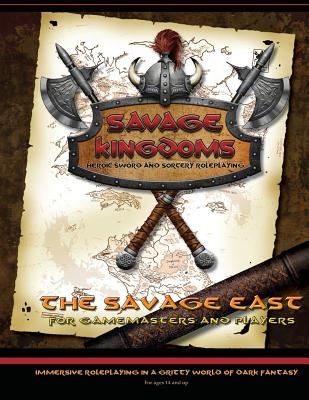 The Savage East: Campaign Setting Expansion Book for the Savage Kingdoms RPG - Yow, Mike