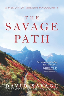 The Savage Path: A Memoir of Modern Masculinity - Walters, Wendy K (Editor), and Savage, David