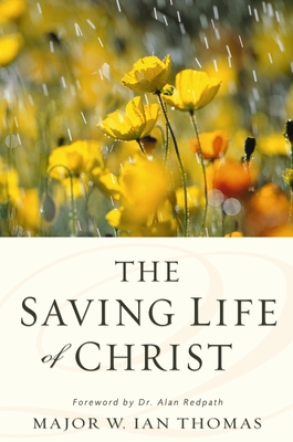 The Saving Life of Christ - Thomas, W Ian, Major