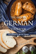 The Savory German Cookbook: Celebrate with Food