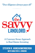 The Savvy Landlord: A Common Sense Approach To Real Estate Investing