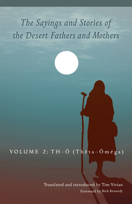 The Sayings and Stories of the Desert Fathers and Mothers: Volume 2: Th-O (Theta-Omga) Volume 292 - Vivian, Tim (Translated by), and Kennedy, Rick (Foreword by)