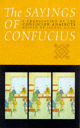 The Sayings of Confucius: A Translation of the Confucian Analects