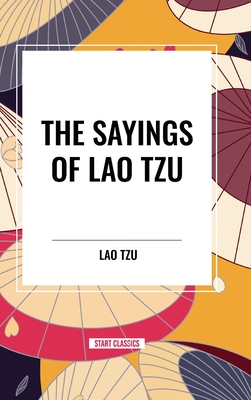 The Sayings of Lao Tzu - Tzu, Lao