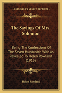 The Sayings of Mrs. Solomon: Being the Confessions of the Seven Hundredth Wife as Revealed to Helen Rowland (1913)