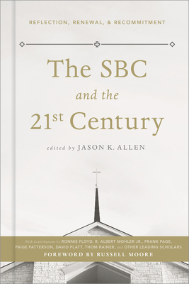 The SBC and the 21st Century: Reflection, Renewal, & Recommitment - Allen, Jason K (Editor)