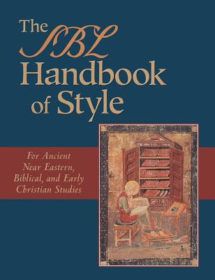 The Sbl Handbook of Style: For Ancient Near Eastern, Biblical, and Early Christian Studies - Alexander, Patrick H, and Society of Biblical Literature, and Decker-Lucke, Shirley