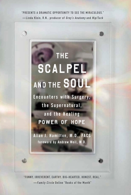The Scalpel and the Soul: Encounters with Surgery, the Supernatural, and the Healing Power of Hope - Hamilton, Allan J