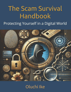 The Scam Survival Handbook: Protecting Yourself in a Digital World