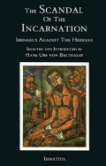The Scandal of the Incarnation: Irenaeus Against the Heresies
