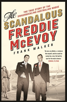 The Scandalous Freddie McEvoy: The true story of the swashbuckling Australian rogue - Walker, Frank