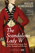 The Scandalous Lady W: An Eighteenth-Century Tale of Sex, Scandal and Divorce (by the bestselling author of The Five)