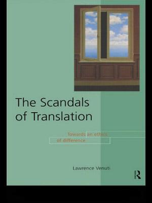 The Scandals of Translation: Towards an Ethics of Difference - Venuti, Lawrence