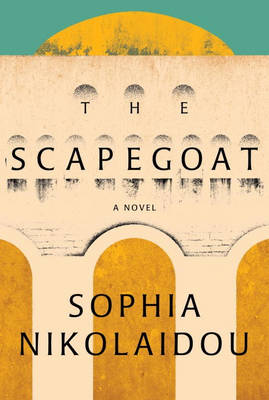 The Scapegoat - Nikolaidou, Sophia, and Emmerich, Karen (Translated by)