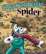 The Scarecrow and the Spider - Smith, Todd Aaron, and Thomas Nelson Publishers
