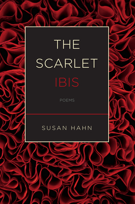 The Scarlet Ibis: Poems - Hahn, Susan