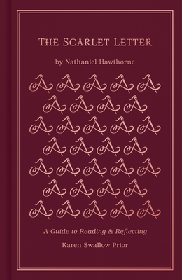 The Scarlet Letter: A Guide to Reading and Reflecting - Prior, Karen Swallow, and Hawthorne, Nathaniel