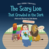 The Scary Lion That Growled in the Dark: A Story About Fears, Courage and Imagination