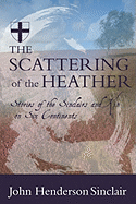 The Scattering of the Heather: Stories of the Sinclairs and Kin on Six Continents