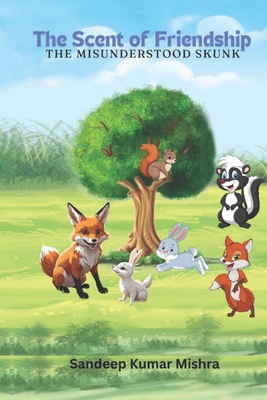 The Scent of Friendship: The Misunderstood Skunk - Mishra, Sandeep Kumar