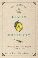 The Scent of Lemon & Rosemary: Working Domestic Magick with Hestia