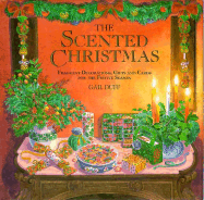The Scented Christmas: Fragrant Decorations, Gifts, and Cards for the Festive Season - Duff, Gail