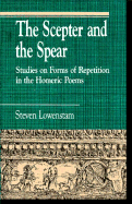 The Scepter and the Spear: Studies on Forms of Repetition in the Homeric Poems - Lowenstam, Steven, Professor