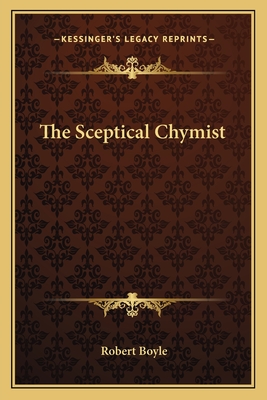 The Sceptical Chymist - Boyle, Robert