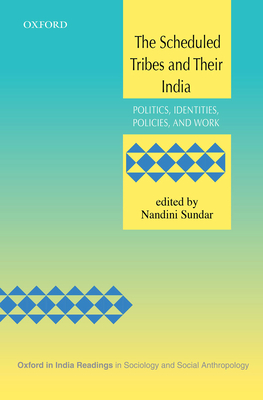 The Scheduled Tribes and Their India: Politics, Identities, Policies, and Work - Sundar, Nandini (Editor), and Madan (Editor)